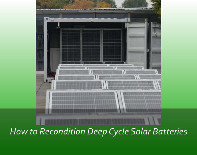 How to Recondition Deep Cycle Solar Batteries